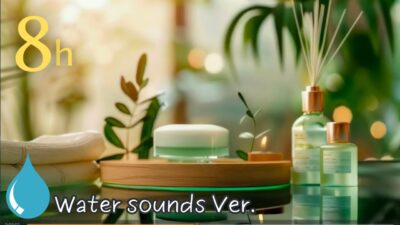 Relaxing Piano Music🌿 8 Hours: 3 tunes x 20 min, Massage music, Spa music – Water sounds Ver.