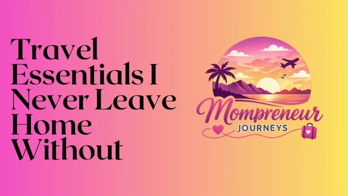 Travel Essentials I Never Leave Home Without