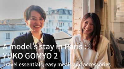 A model’s stay in Paris : YUKO GOMYO 2  Travel essentials, easy meals and accessories