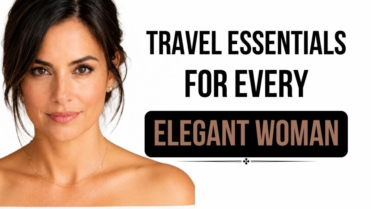 TRAVEL ESSENTIALS FOR EVERY ELEGANT WOMAN AND THE PACKING SYSTEM THAT SAVES EVERY TRIP
