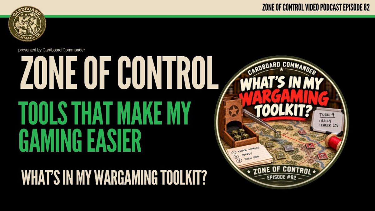 Zone Of Control Podcast | Episode #82: What’s in My Wargaming Toolkit?