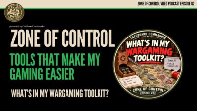 Zone Of Control Podcast | Episode #82: What’s in My Wargaming Toolkit?